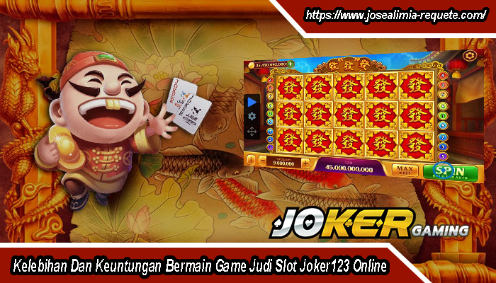 Kelebihan Dan Keuntungan Bermain Game Judi Slot Joker123 Online