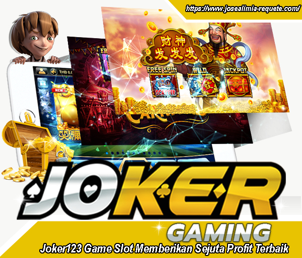 Joker123 Game Slot Memberikan Sejuta Profit Terbaik