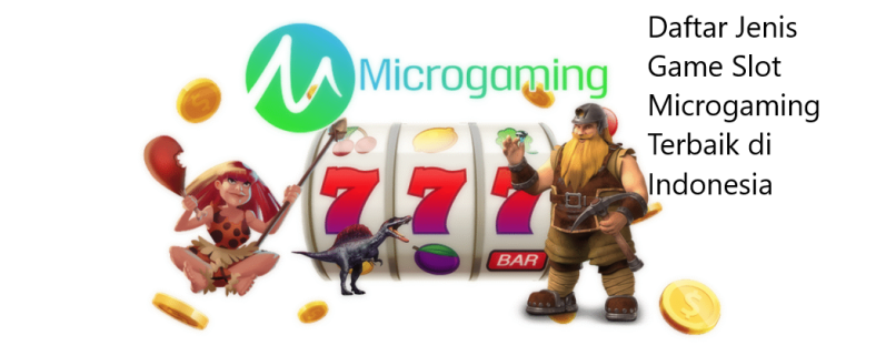 4 Daftar Jenis Game Slot Microgaming Terbaik di Indonesia